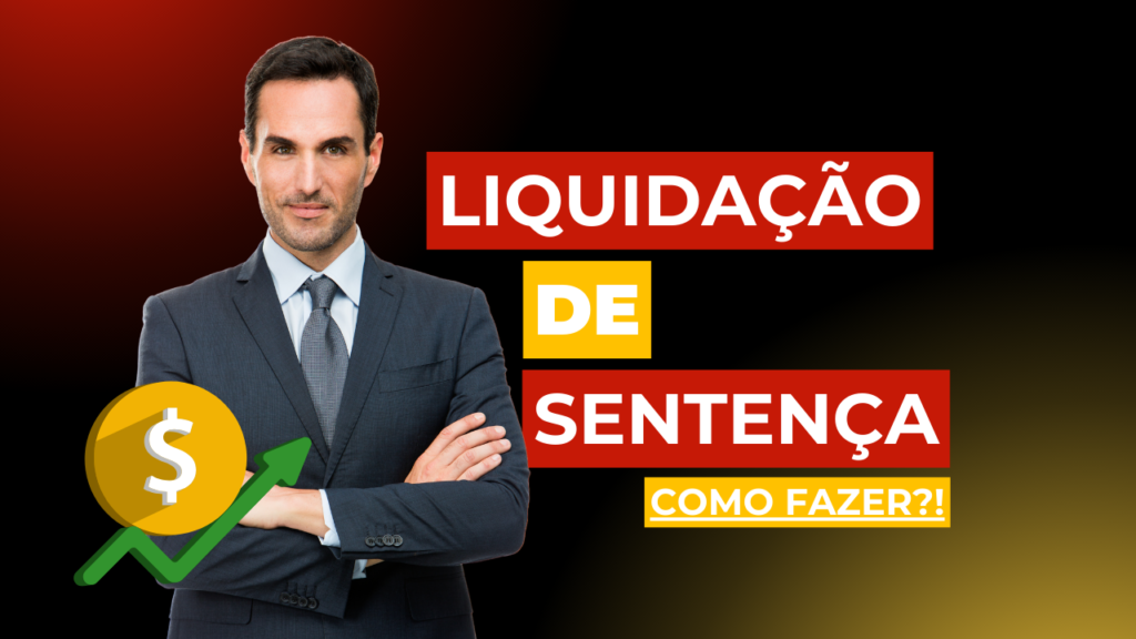 Liquidação de Sentença Trabalhista: Guia Prático para Advogados